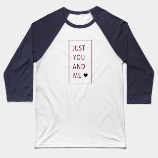 Just You And Me Font With a Cute Heart Valentine's Day Gift Baseball T-Shirt